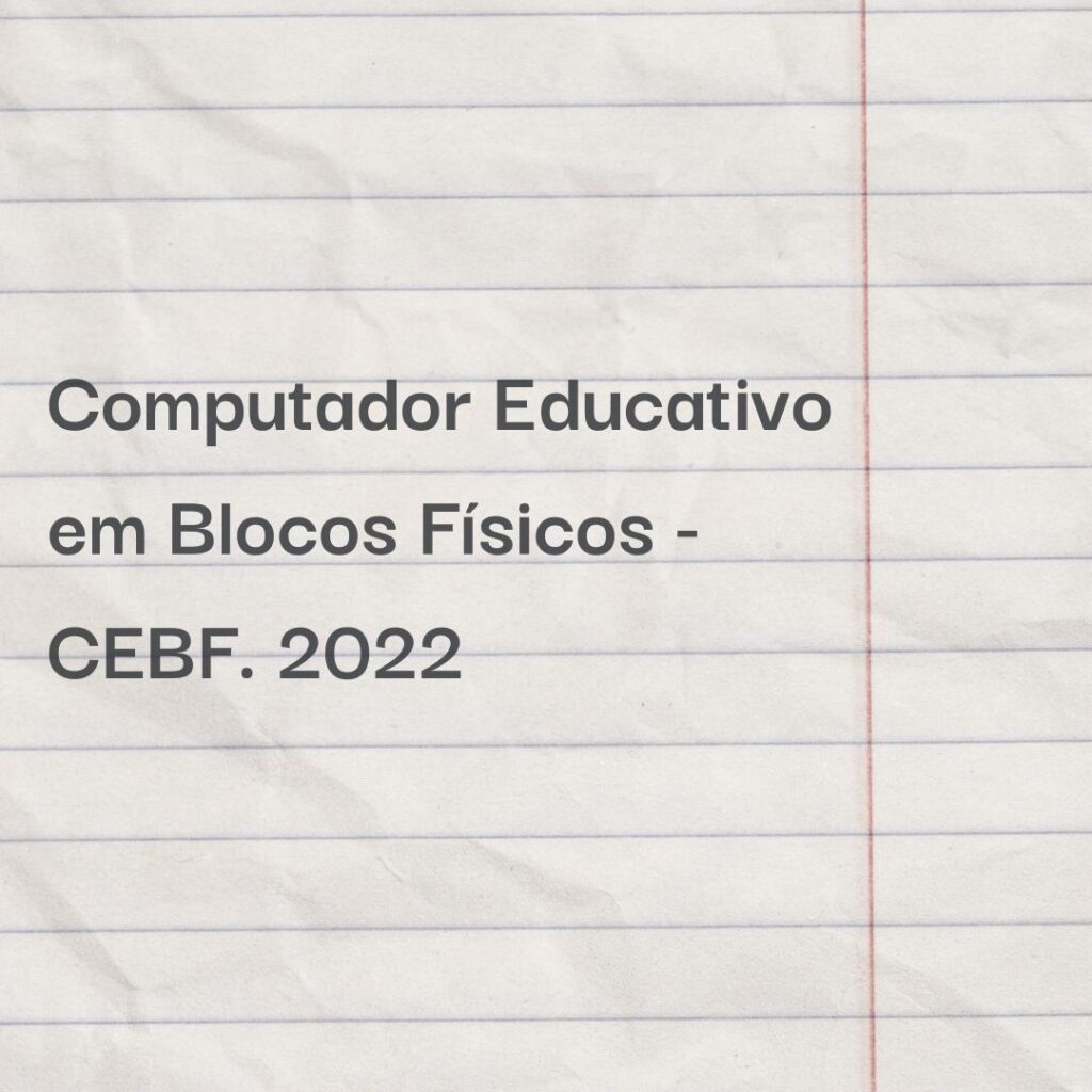 Computador Educativo em Blocos Físicos - CEBF. 2022
