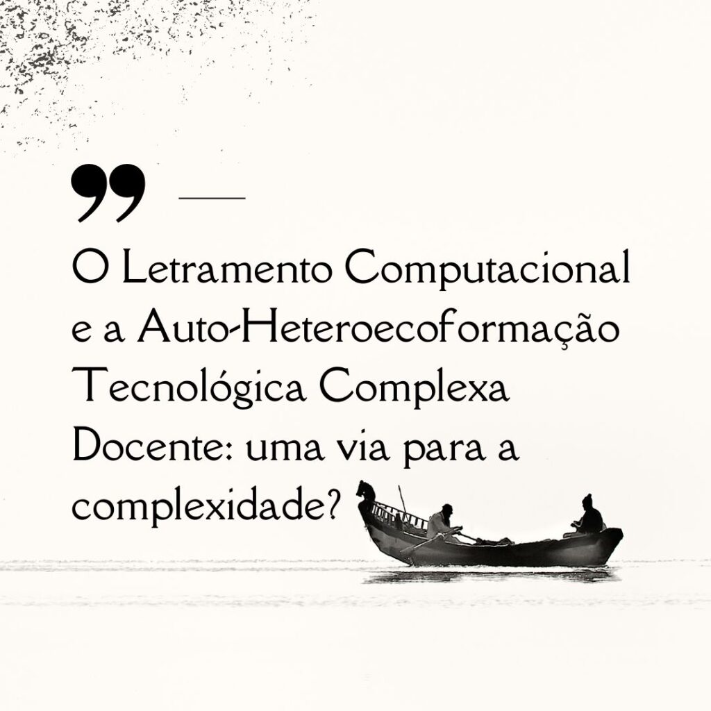 O Letramento Computacional e a Auto-Heteroecoformação Tecnológica Complexa Docente uma via para a complexidade